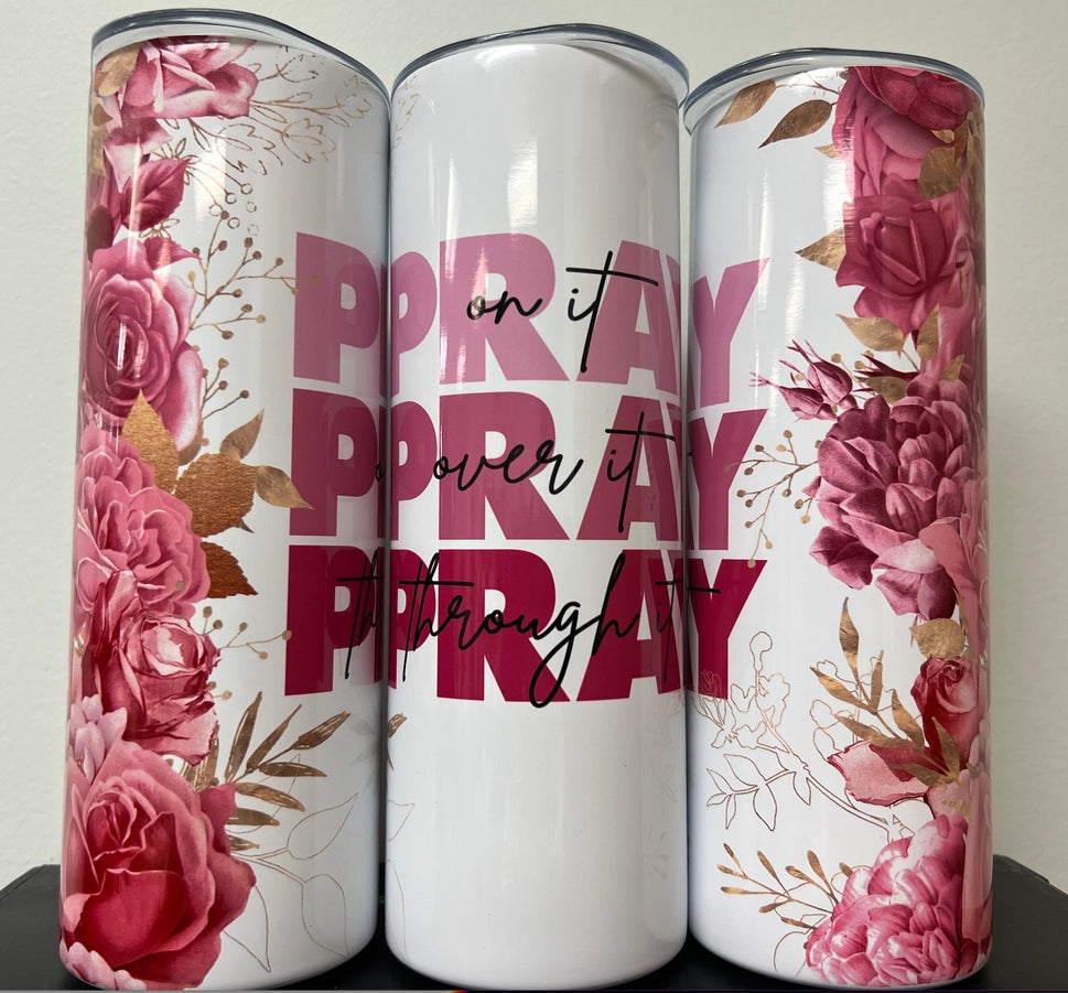 Pray on it, Pray over it, Pray through it Tumbler