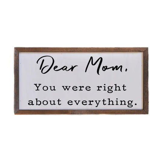 Dear Mom, You Were Right Wooden Sign