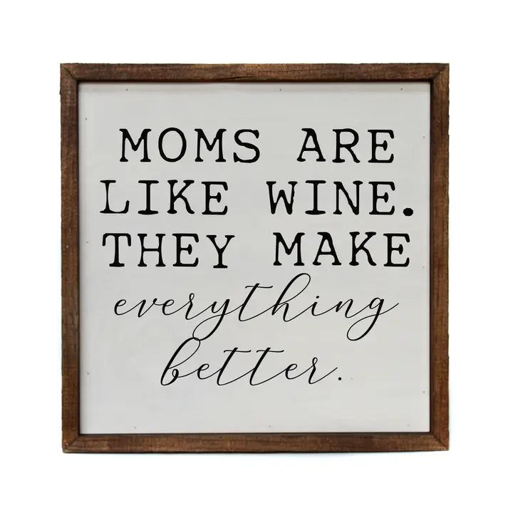 Moms Are Like Wine They Make Everything Better Wooden Sign